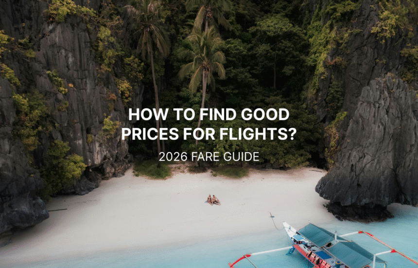 How to find good prices for flights? 2026 Fare Guide